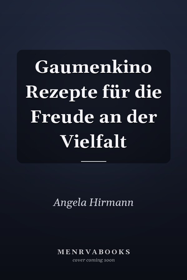 Gaumenkino Rezepte für die Freude an der Vielfalt