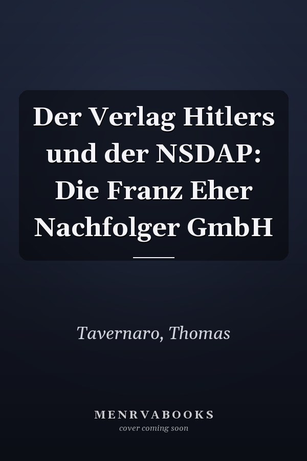 Der Verlag Hitlers und der NSDAP: Die Franz Eher Nachfolger GmbH