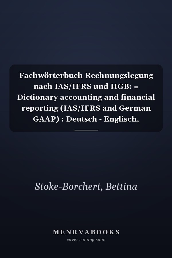 Fachwörterbuch Rechnungslegung nach IAS/IFRS und HGB: = Dictionary accounting and financial reporting (IAS/IFRS and German GAAP) : Deutsch - Englisch, Englisch - Deutsch