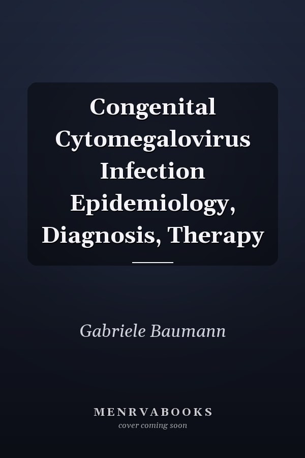 Congenital Cytomegalovirus Infection Epidemiology, Diagnosis, Therapy