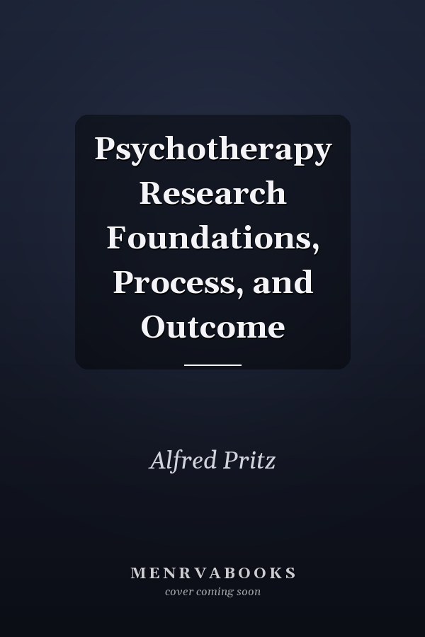 Psychotherapy Research Foundations, Process, and Outcome