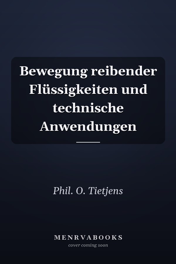 Bewegung reibender Flüssigkeiten und technische Anwendungen