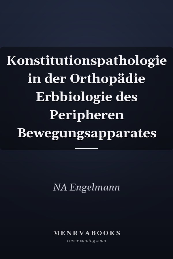 Konstitutionspathologie in der Orthopädie Erbbiologie des Peripheren Bewegungsapparates