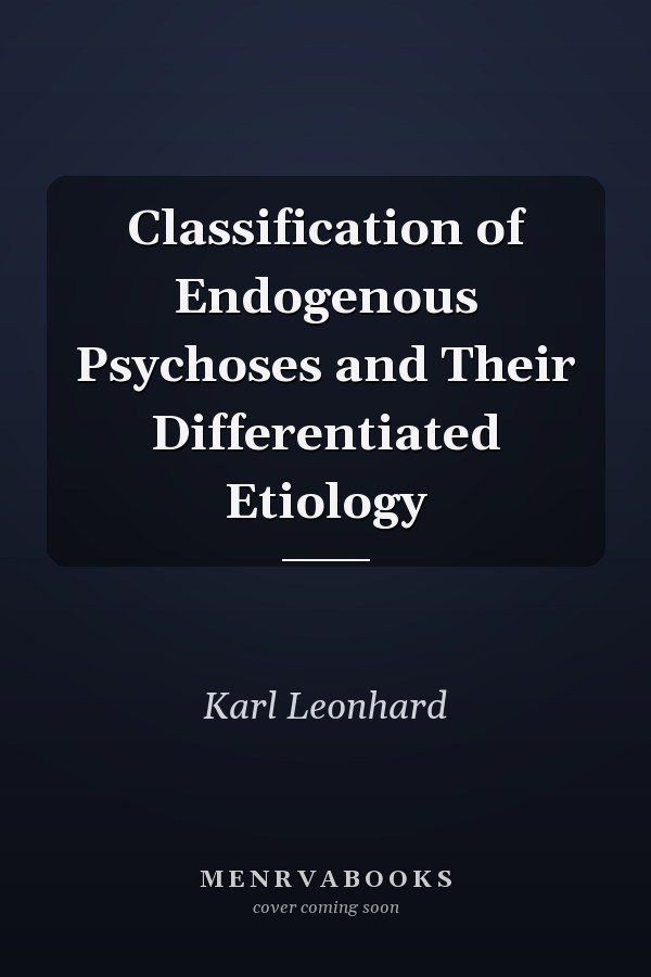 Classification of Endogenous Psychoses and Their Differentiated Etiology