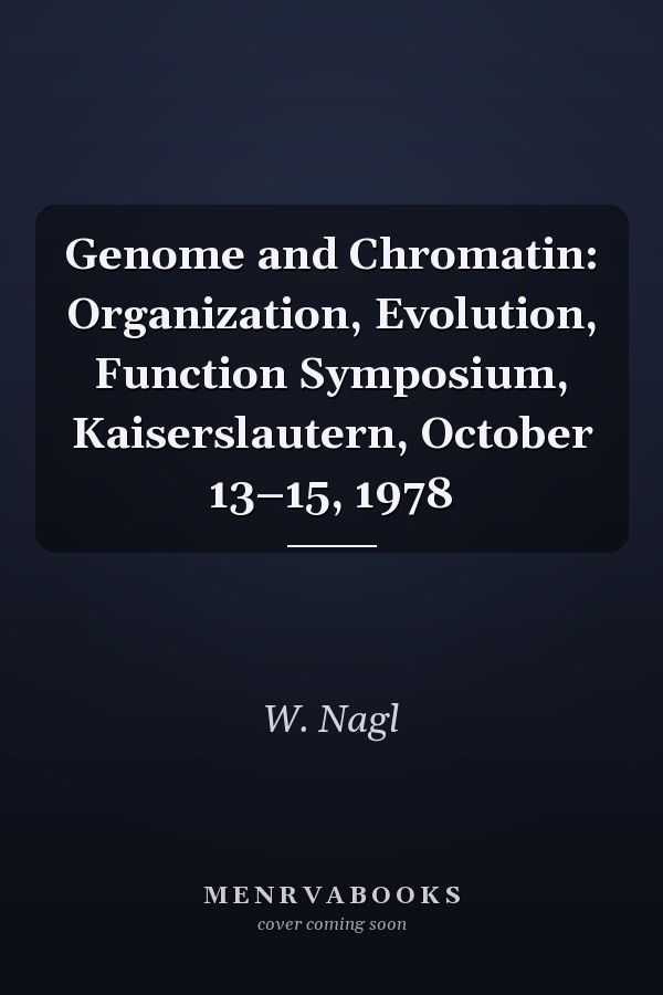 Genome and Chromatin: Organization, Evolution, Function Symposium, Kaiserslautern, October 13–15, 1978