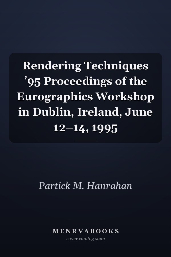 Rendering Techniques ’95 Proceedings of the Eurographics Workshop in Dublin, Ireland, June 12–14, 1995