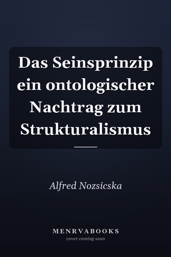 Das Seinsprinzip ein ontologischer Nachtrag zum Strukturalismus