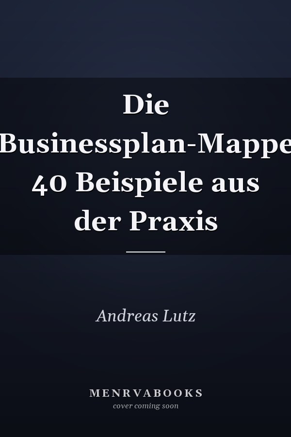 Die Businessplan-Mappe 40 Beispiele aus der Praxis