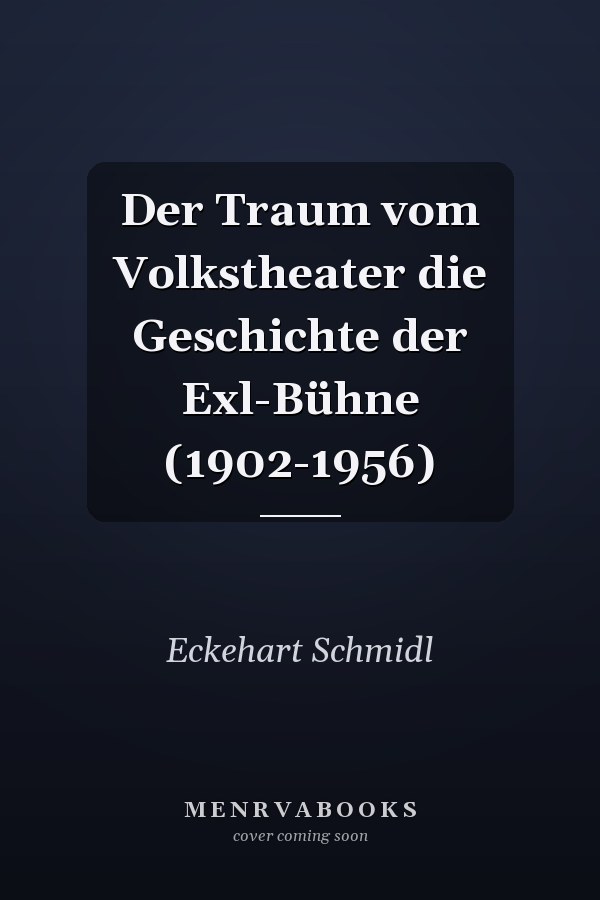 Der Traum vom Volkstheater die Geschichte der Exl-Bühne (1902-1956)