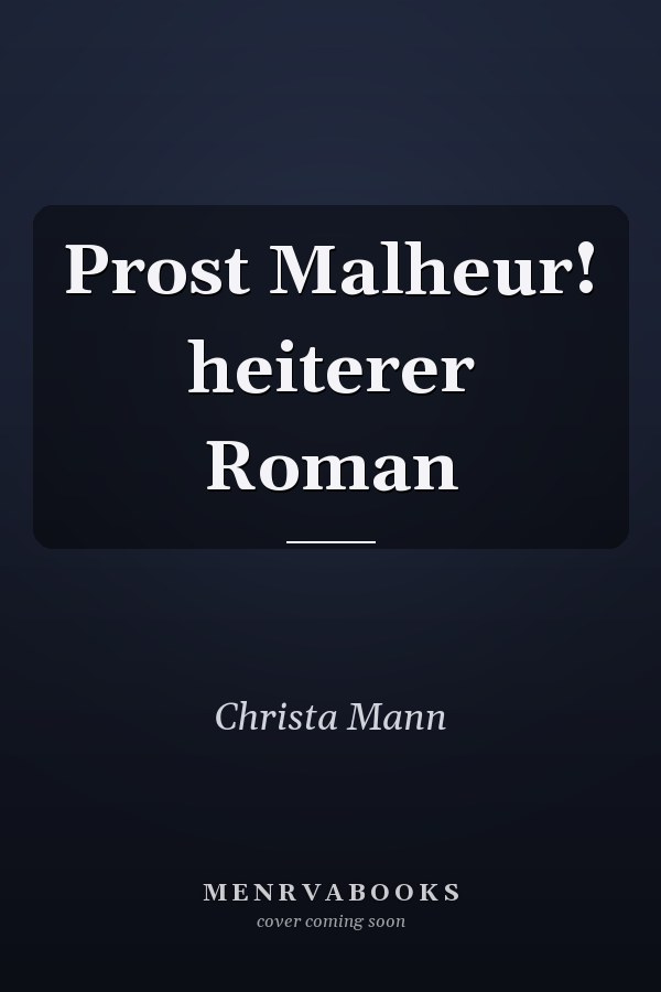 Prost Malheur! heiterer Roman