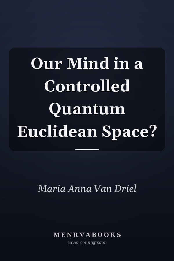 Our Mind in a Controlled Quantum Euclidean Space?