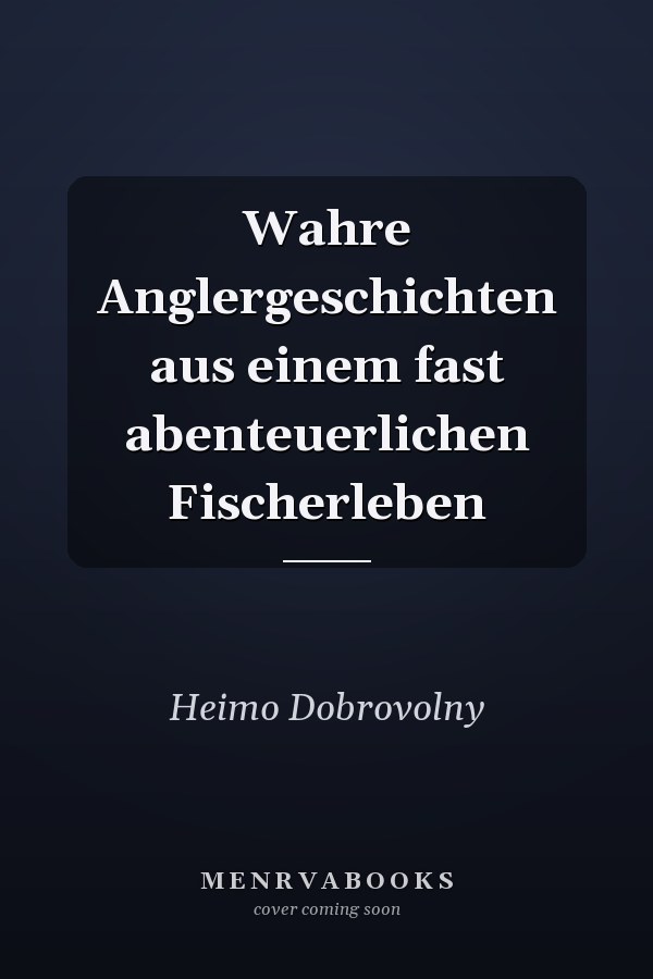 Wahre Anglergeschichten aus einem fast abenteuerlichen Fischerleben