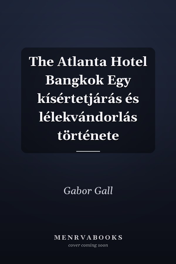 The Atlanta Hotel Bangkok Egy kísértetjárás és lélekvándorlás története