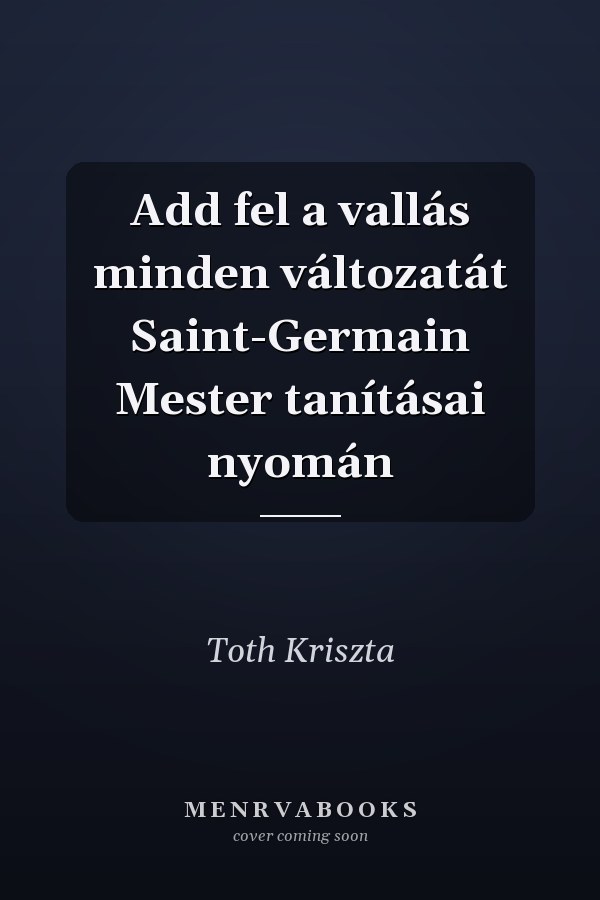 Add fel a vallás minden változatát Saint-Germain Mester tanításai nyomán