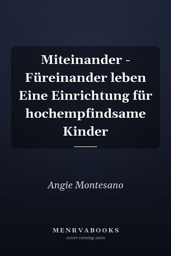 Miteinander - Füreinander leben Eine Einrichtung für hochempfindsame Kinder