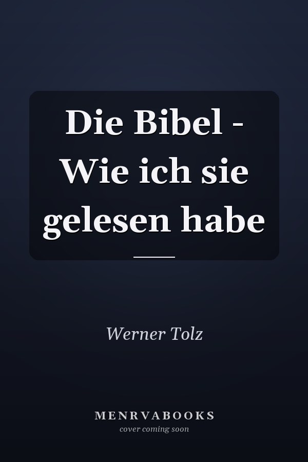Die Bibel - Wie ich sie gelesen habe