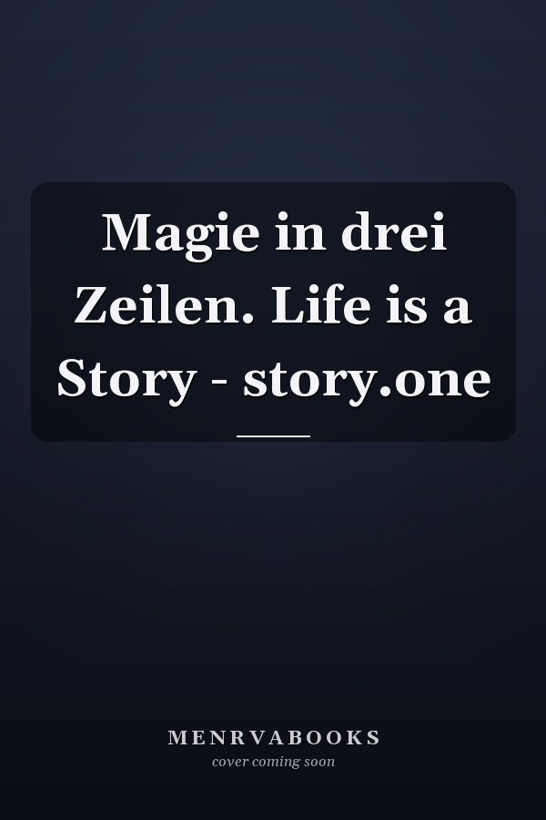 Magie in drei Zeilen. Life is a Story - story.one