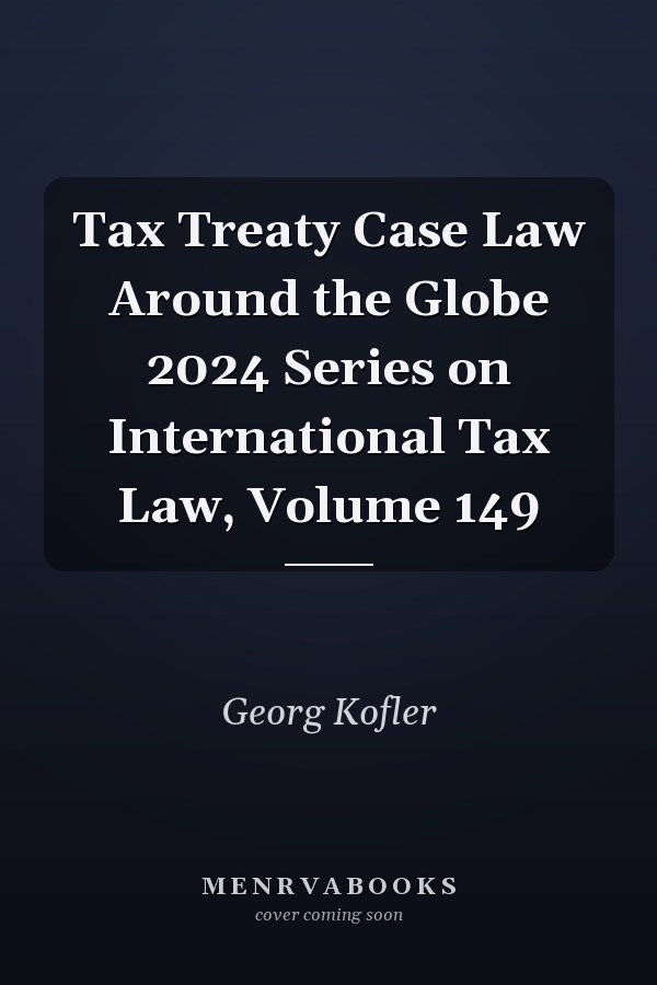 Tax Treaty Case Law Around the Globe 2024 Series on International Tax Law, Volume 149