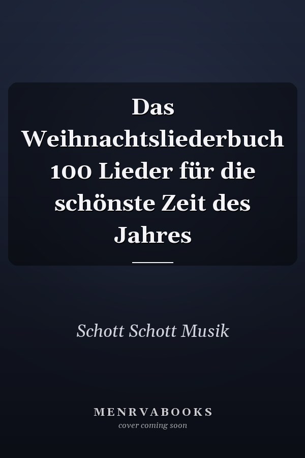 Das Weihnachtsliederbuch 100 Lieder für die schönste Zeit des Jahres