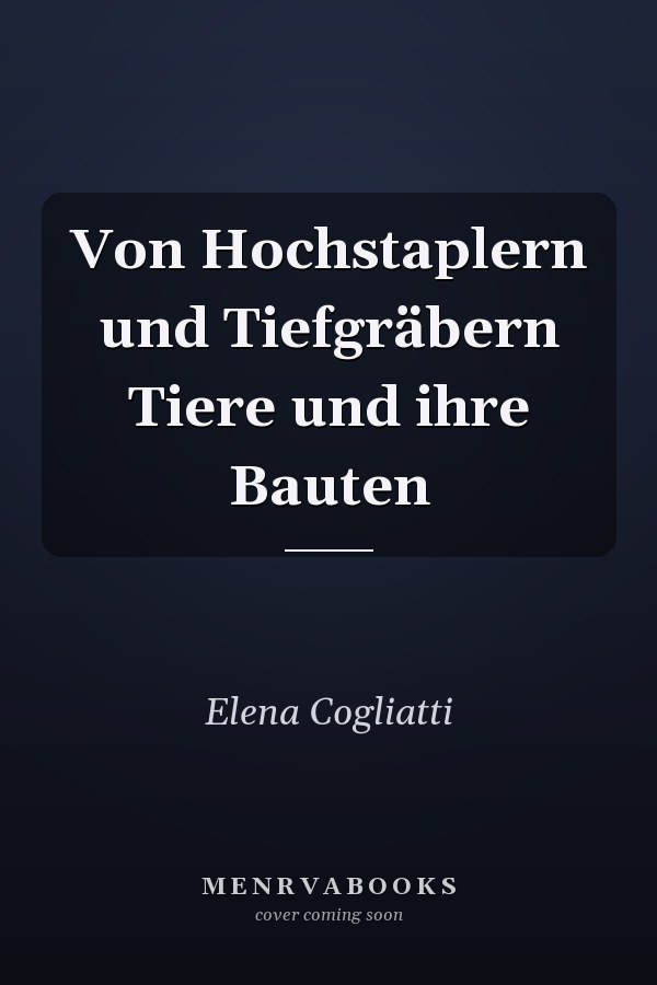 Von Hochstaplern und Tiefgräbern Tiere und ihre Bauten