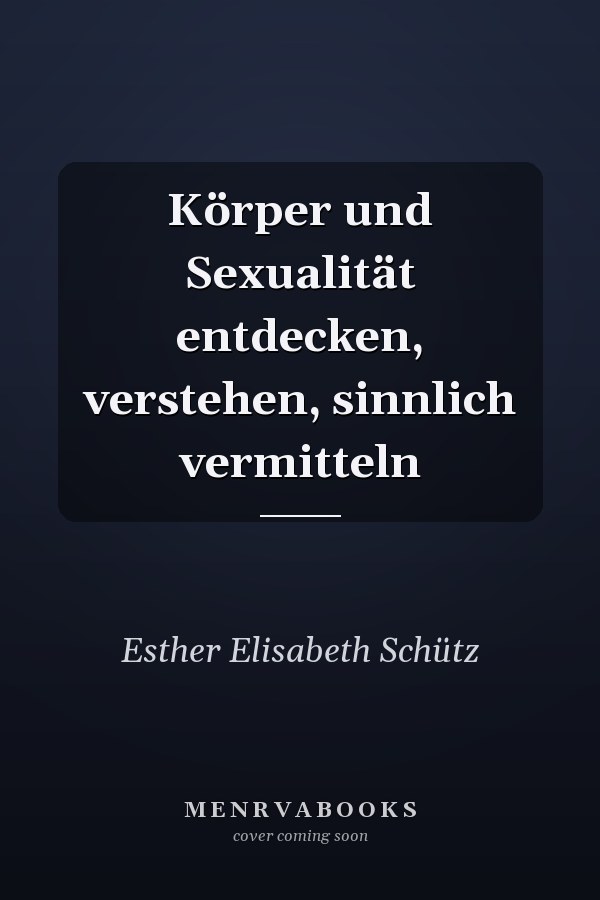 Körper und Sexualität entdecken, verstehen, sinnlich vermitteln