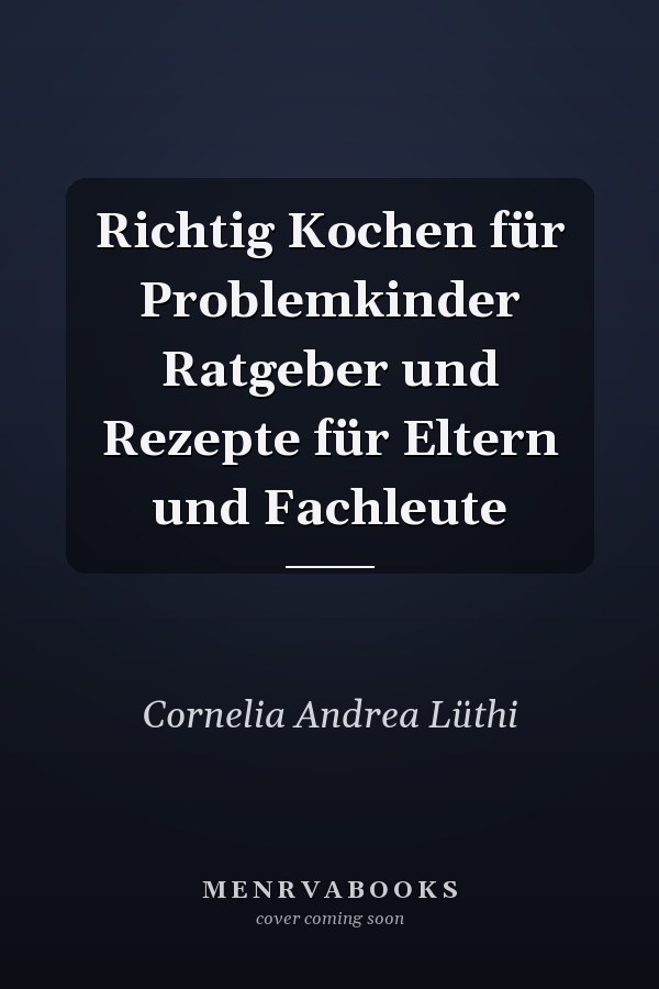 Richtig Kochen für Problemkinder Ratgeber und Rezepte für Eltern und Fachleute