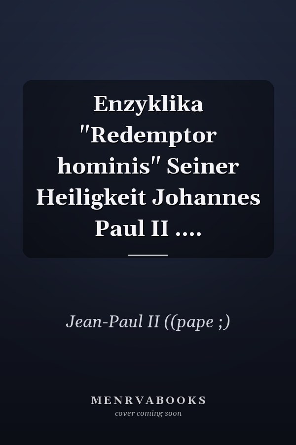 Enzyklika "Redemptor hominis" Seiner Heiligkeit Johannes Paul II ....