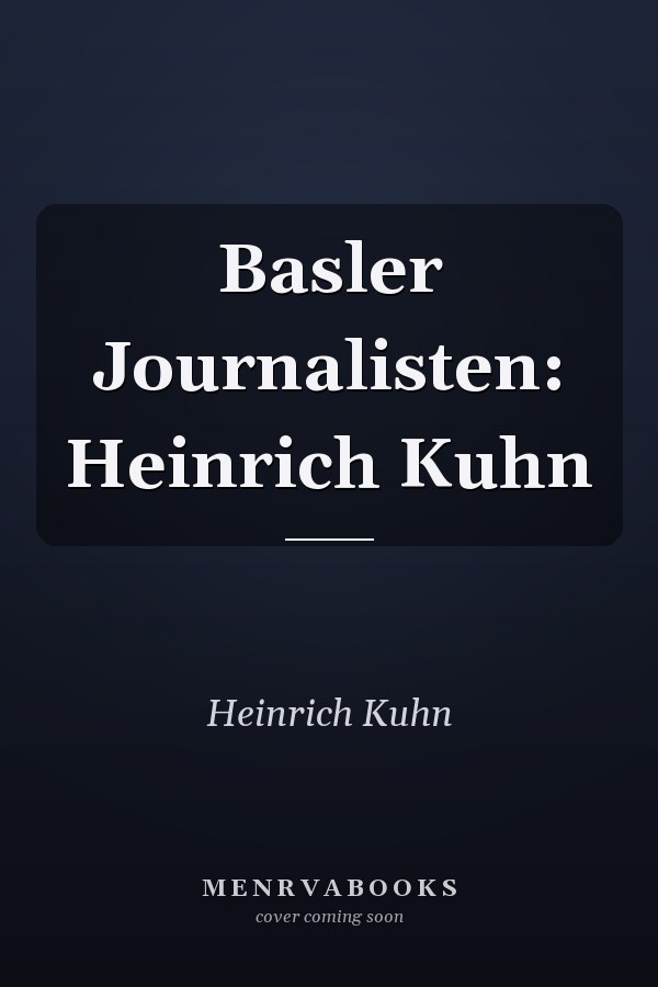 Basler Journalisten: Heinrich Kuhn