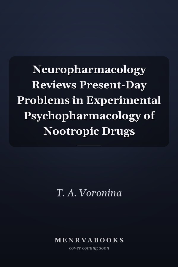 Neuropharmacology Reviews Present-Day Problems in Experimental Psychopharmacology of Nootropic Drugs