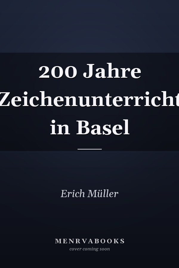 200 Jahre Zeichenunterricht in Basel