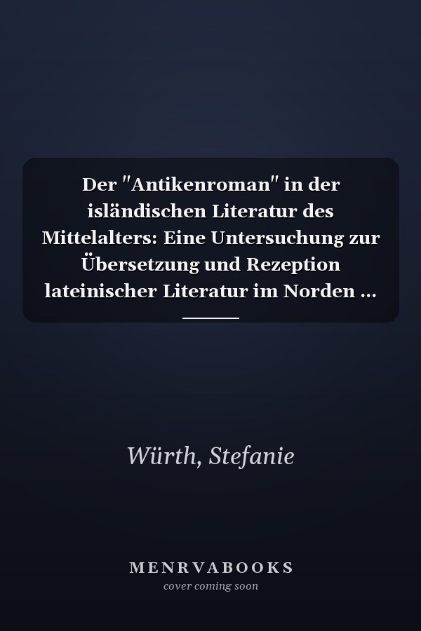 Der "Antikenroman" in der isländischen Literatur des Mittelalters: Eine Untersuchung zur Übersetzung und Rezeption lateinischer Literatur im Norden ... zur nordischen Philologie) (German Edition)