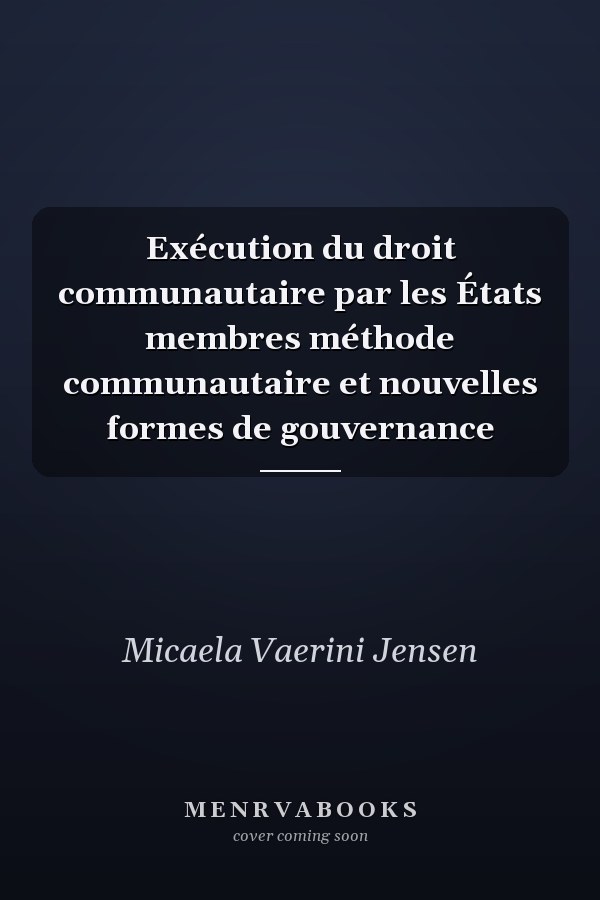 Exécution du droit communautaire par les États membres méthode communautaire et nouvelles formes de gouvernance