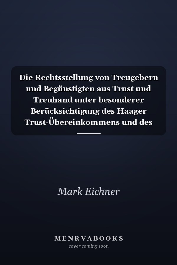 Die Rechtsstellung von Treugebern und Begünstigten aus Trust und Treuhand unter besonderer Berücksichtigung des Haager Trust-Übereinkommens und des Aussonderungsanspruchs