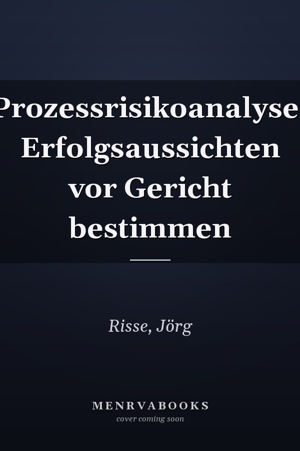 Prozessrisikoanalyse: Erfolgsaussichten vor Gericht bestimmen