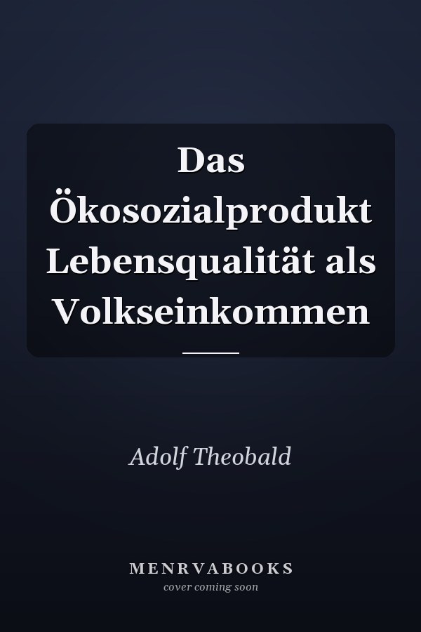Das Ökosozialprodukt Lebensqualität als Volkseinkommen