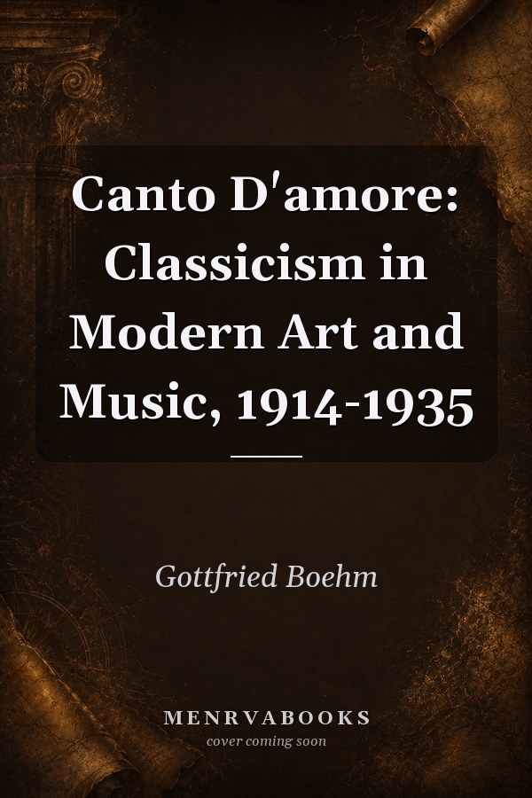 Canto D'amore: Classicism in Modern Art and Music, 1914-1935