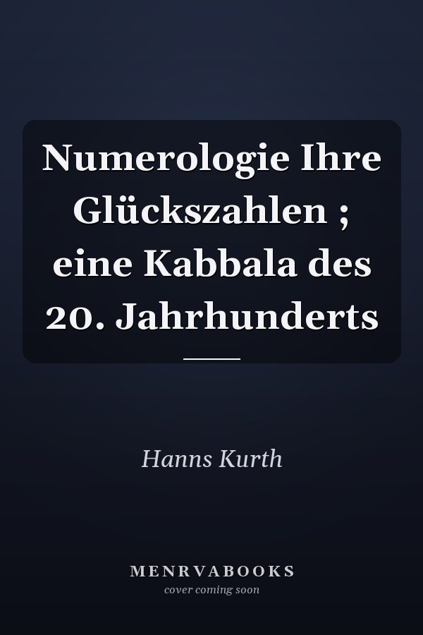 Numerologie Ihre Glückszahlen ; eine Kabbala des 20. Jahrhunderts