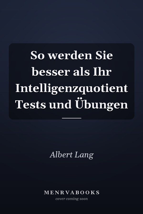 So werden Sie besser als Ihr Intelligenzquotient Tests und Übungen