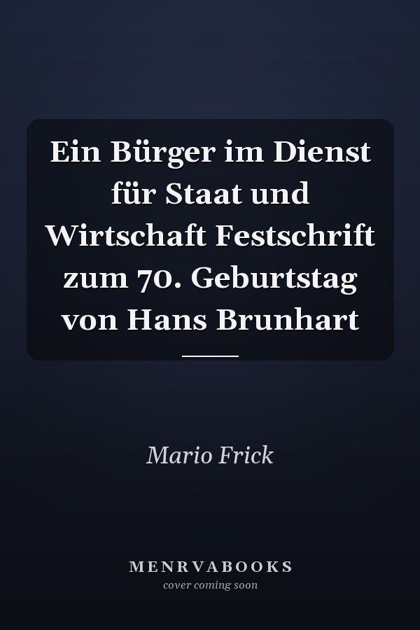Ein Bürger im Dienst für Staat und Wirtschaft Festschrift zum 70. Geburtstag von Hans Brunhart