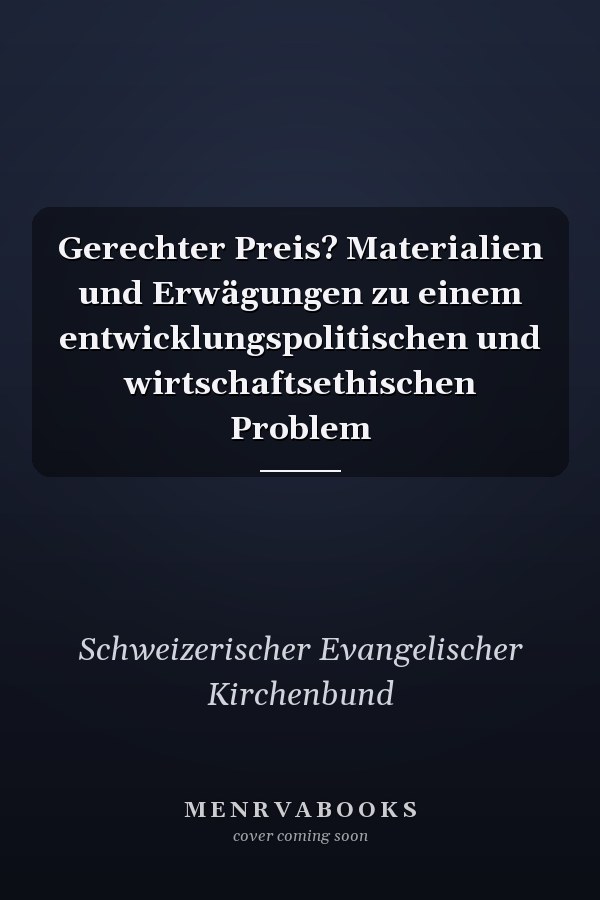 Gerechter Preis? Materialien und Erwägungen zu einem entwicklungspolitischen und wirtschaftsethischen Problem