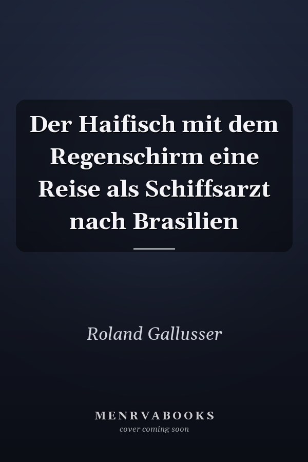 Der Haifisch mit dem Regenschirm eine Reise als Schiffsarzt nach Brasilien
