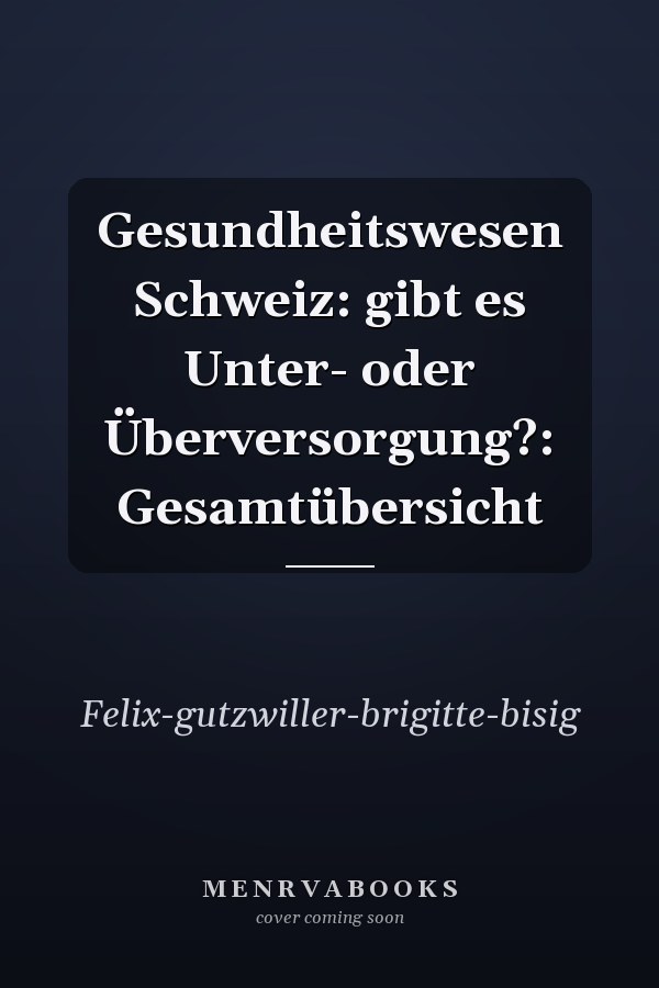 Gesundheitswesen Schweiz: gibt es Unter- oder Überversorgung?: Gesamtübersicht