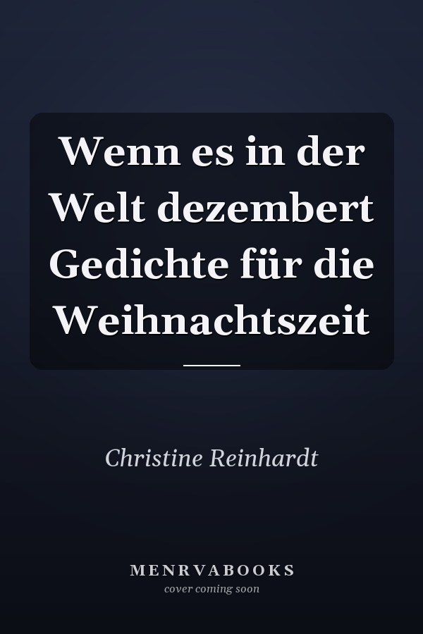 Wenn es in der Welt dezembert Gedichte für die Weihnachtszeit