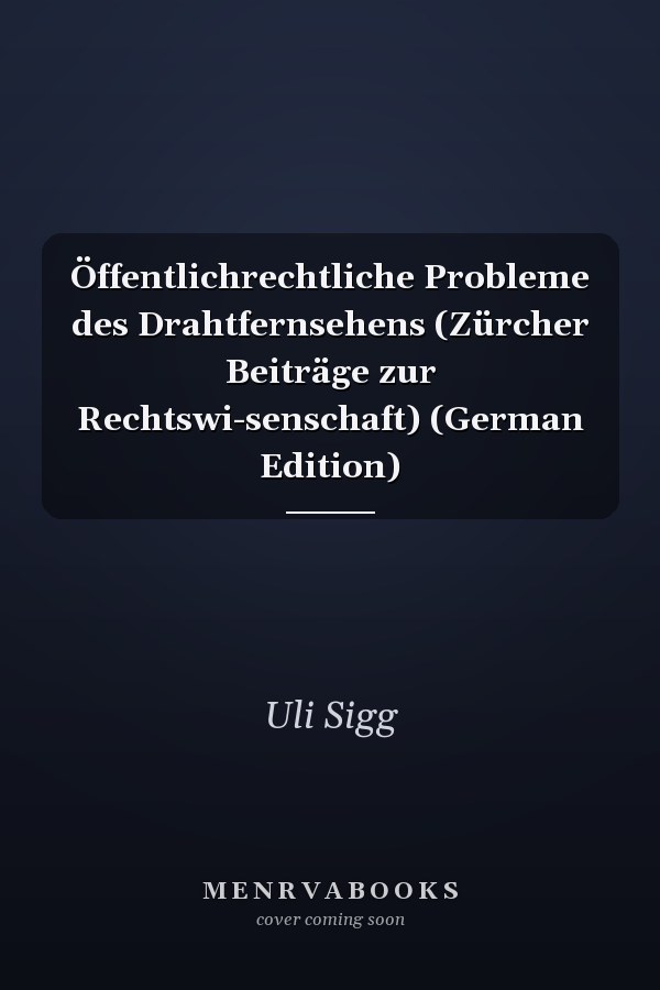Öffentlichrechtliche Probleme des Drahtfernsehens (Zürcher Beiträge zur Rechtswi-senschaft) (German Edition)