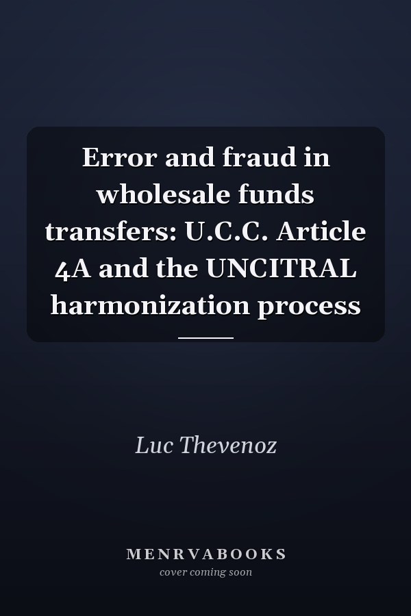 Error and fraud in wholesale funds transfers: U.C.C. Article 4A and the UNCITRAL harmonization process
