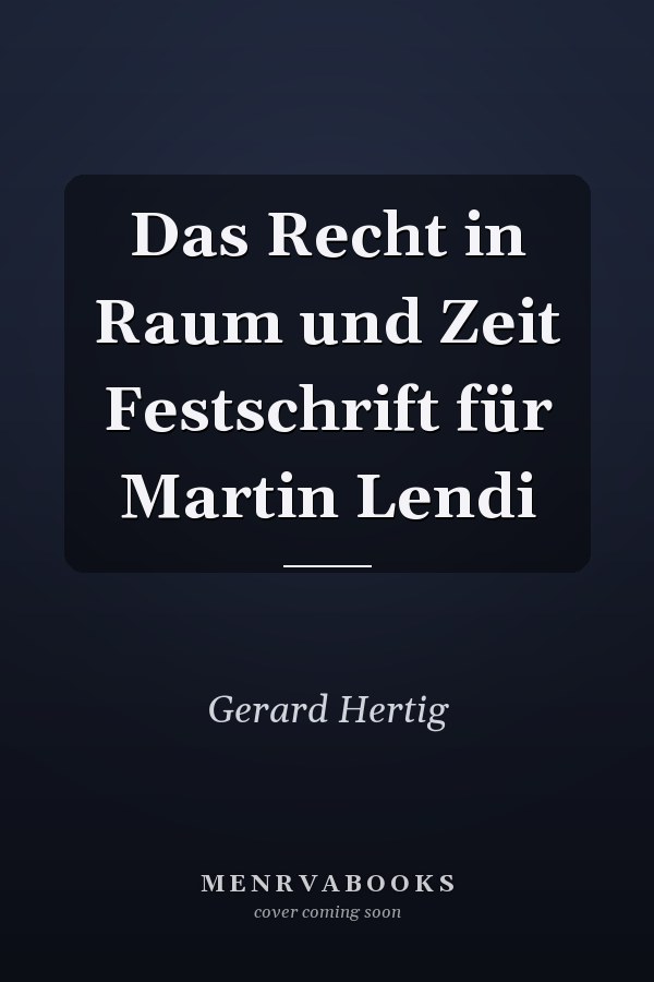 Das Recht in Raum und Zeit Festschrift für Martin Lendi