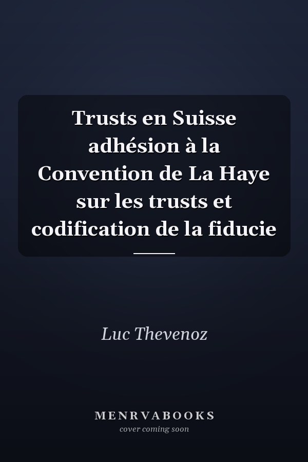 Trusts en Suisse adhésion à la Convention de La Haye sur les trusts et codification de la fiducie