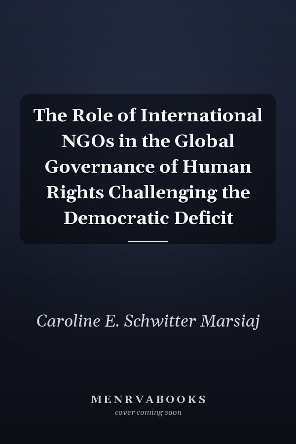 The Role of International NGOs in the Global Governance of Human Rights Challenging the Democratic Deficit
