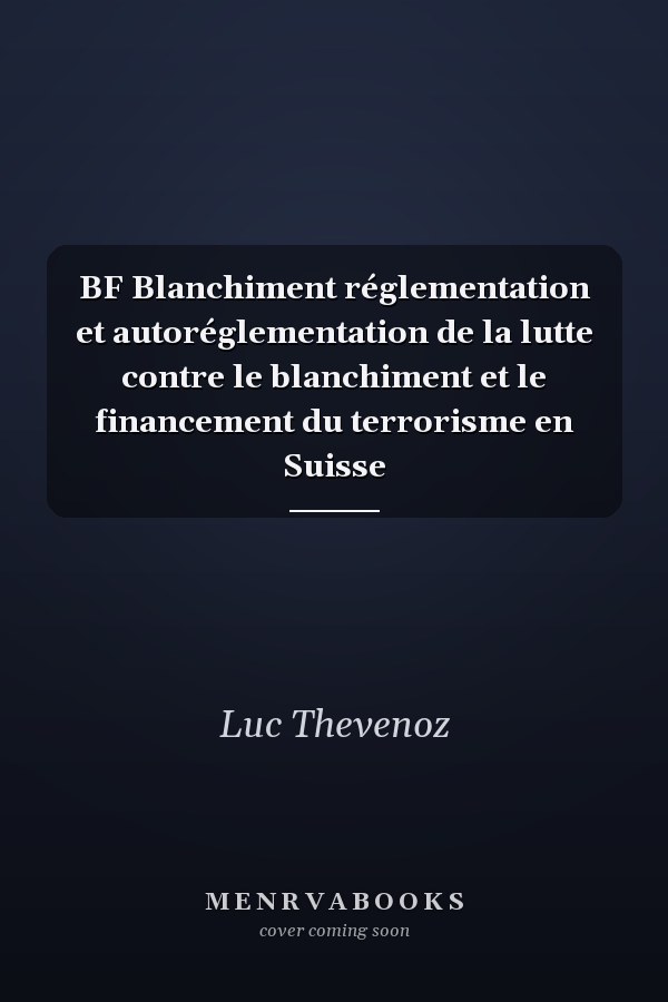 BF Blanchiment réglementation et autoréglementation de la lutte contre le blanchiment et le financement du terrorisme en Suisse