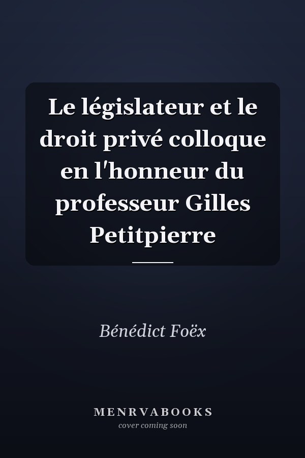 Le législateur et le droit privé colloque en l'honneur du professeur Gilles Petitpierre
